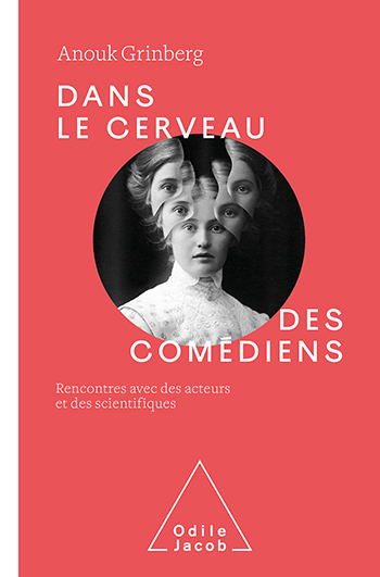 Dans le cerveau des comédiens - Rencontres avec des acteurs et des scientifiques